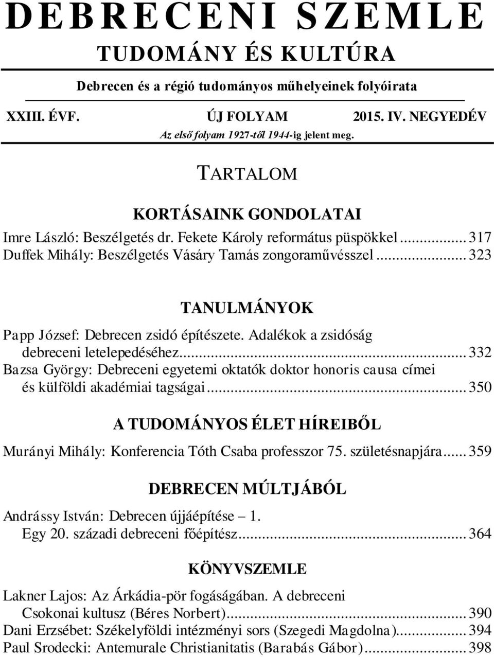 .. 323 TANULMÁNYOK Papp József: Debrecen zsidó építészete. Adalékok a zsidóság debreceni letelepedéséhez.