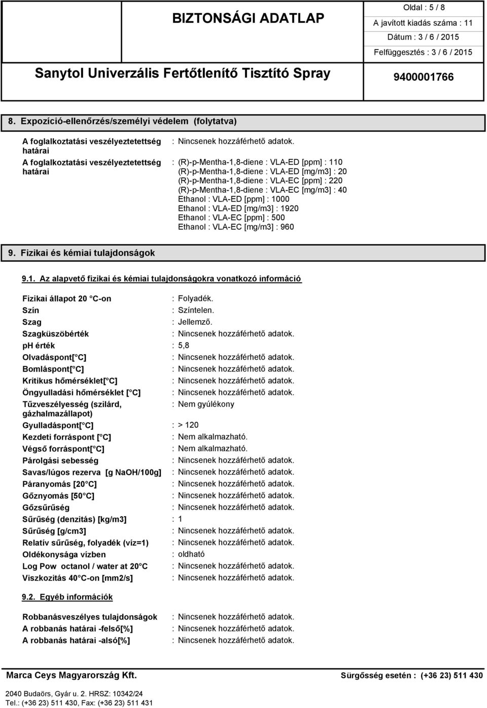 (R)-p-Mentha-1,8-diene : VLA-EC [mg/m3] : 40 Ethanol : VLA-ED [ppm] : 1000 Ethanol : VLA-ED [mg/m3] : 1920 Ethanol : VLA-EC [ppm] : 500 Ethanol : VLA-EC [mg/m3] : 960 9.