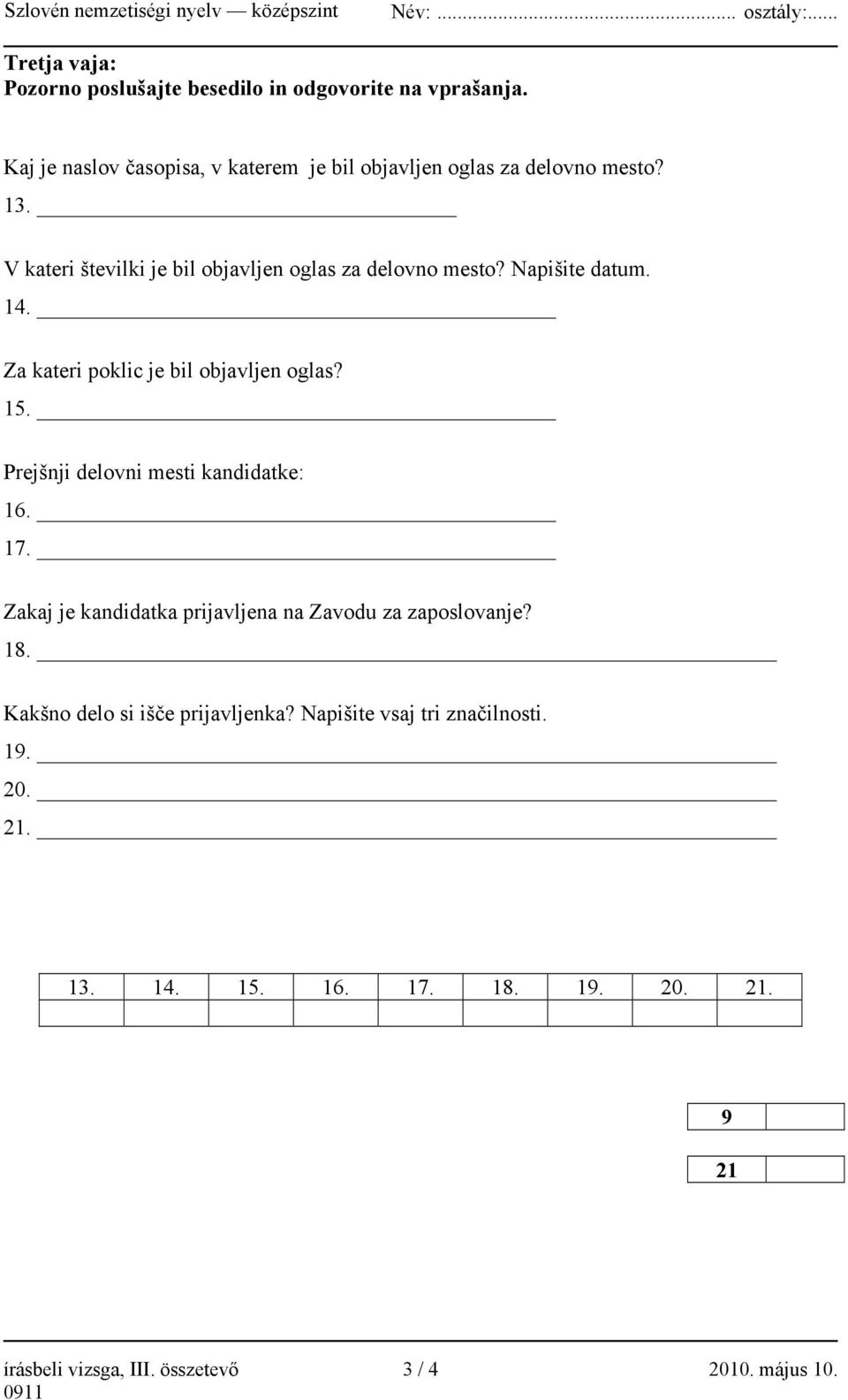Napišite datum. 14. Za kateri poklic je bil objavljen oglas? 15. Prejšnji delovni mesti kandidatke: 16. 17.