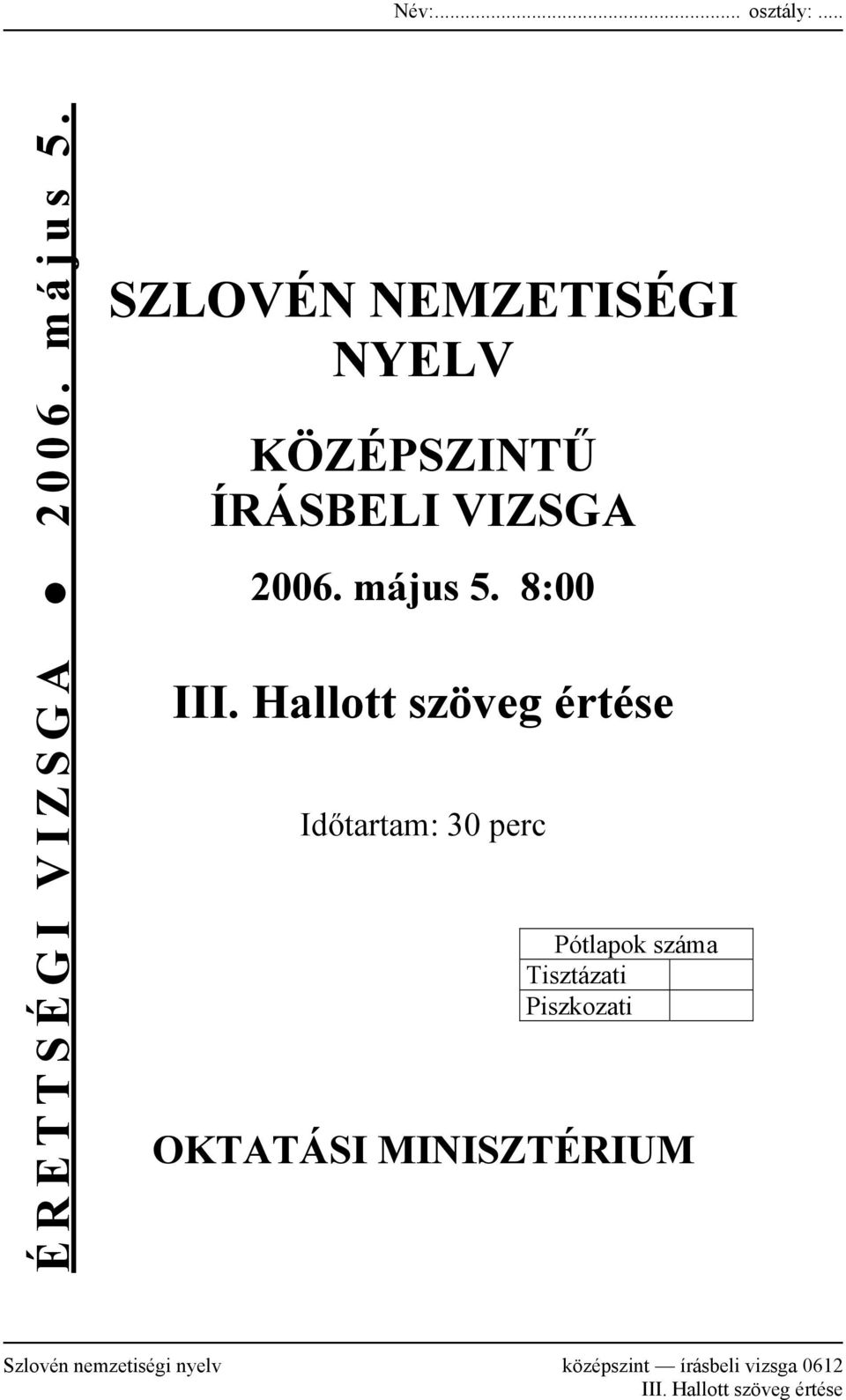 Hallott szöveg értése Időtartam: 30 perc Pótlapok száma Tisztázati Piszkozati