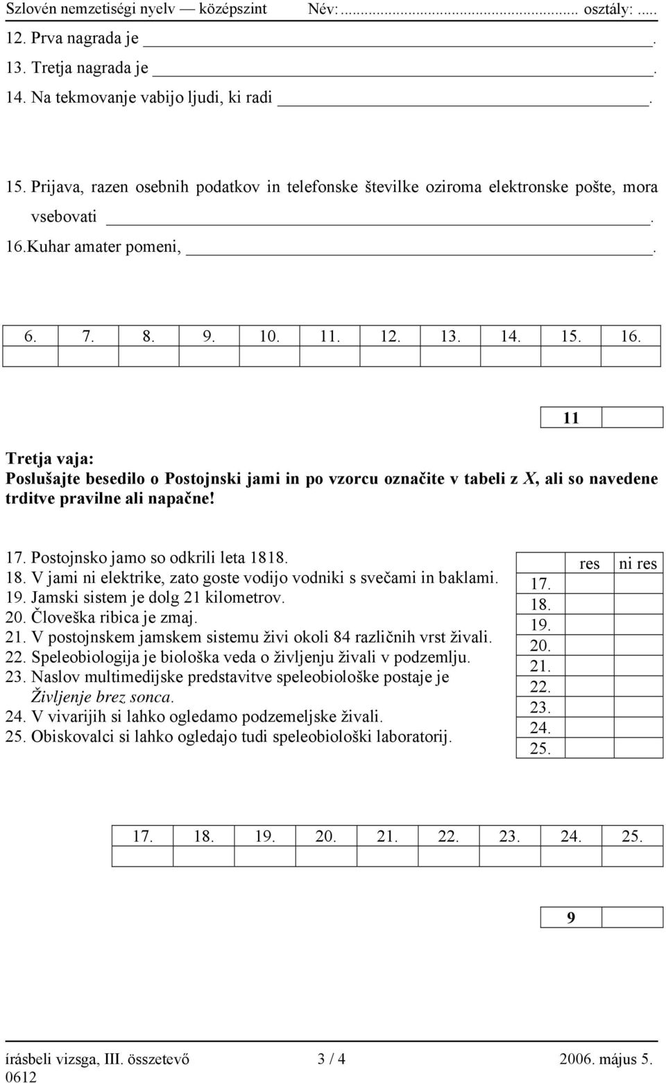 11 17. Postojnsko jamo so odkrili leta 1818. 18. V jami ni elektrike, zato goste vodijo vodniki s svečami in baklami. 19. Jamski sistem je dolg 21 