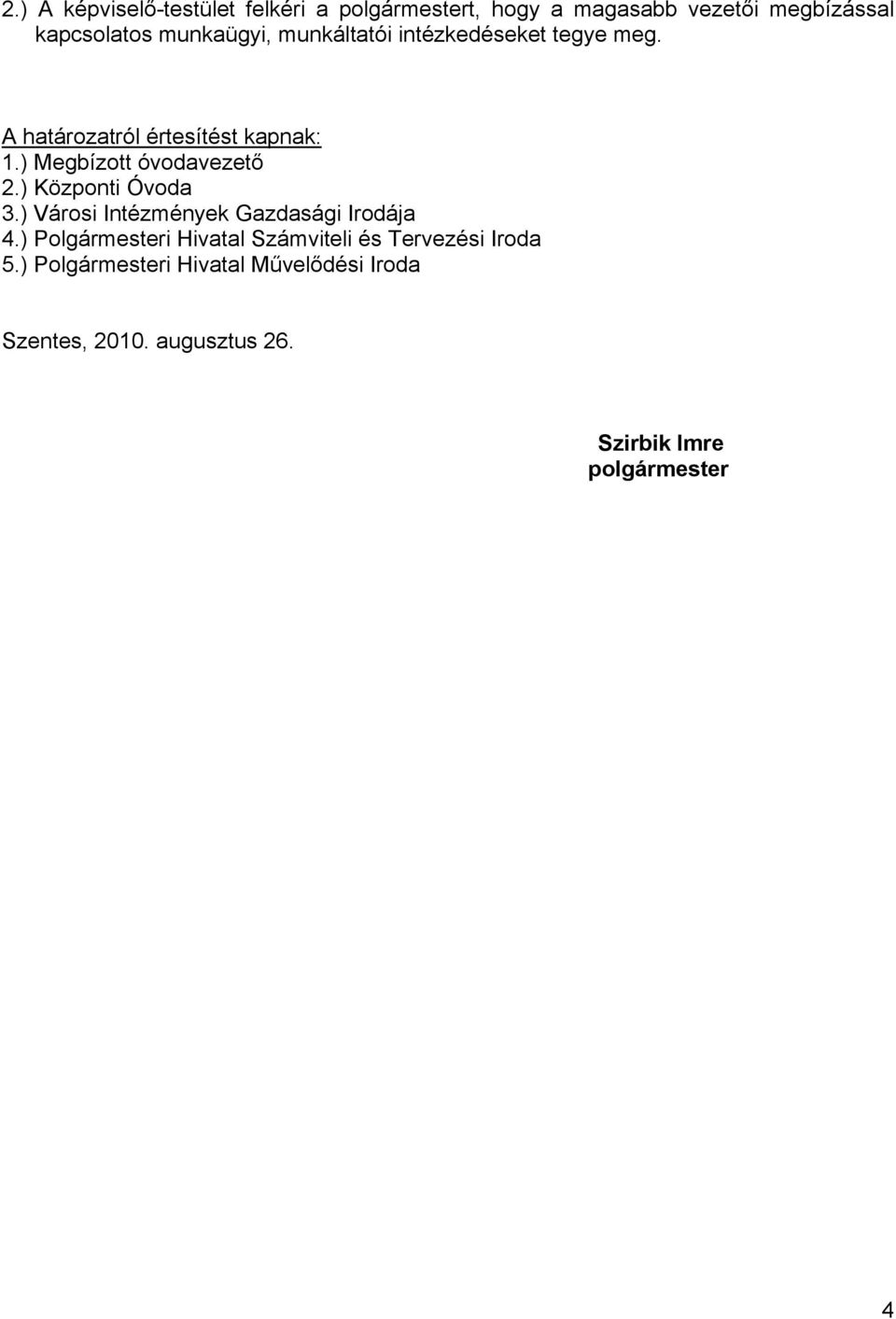 ) Megbízott óvodavezető 2.) Központi Óvoda 3.) Városi Intézmények Gazdasági Irodája 4.