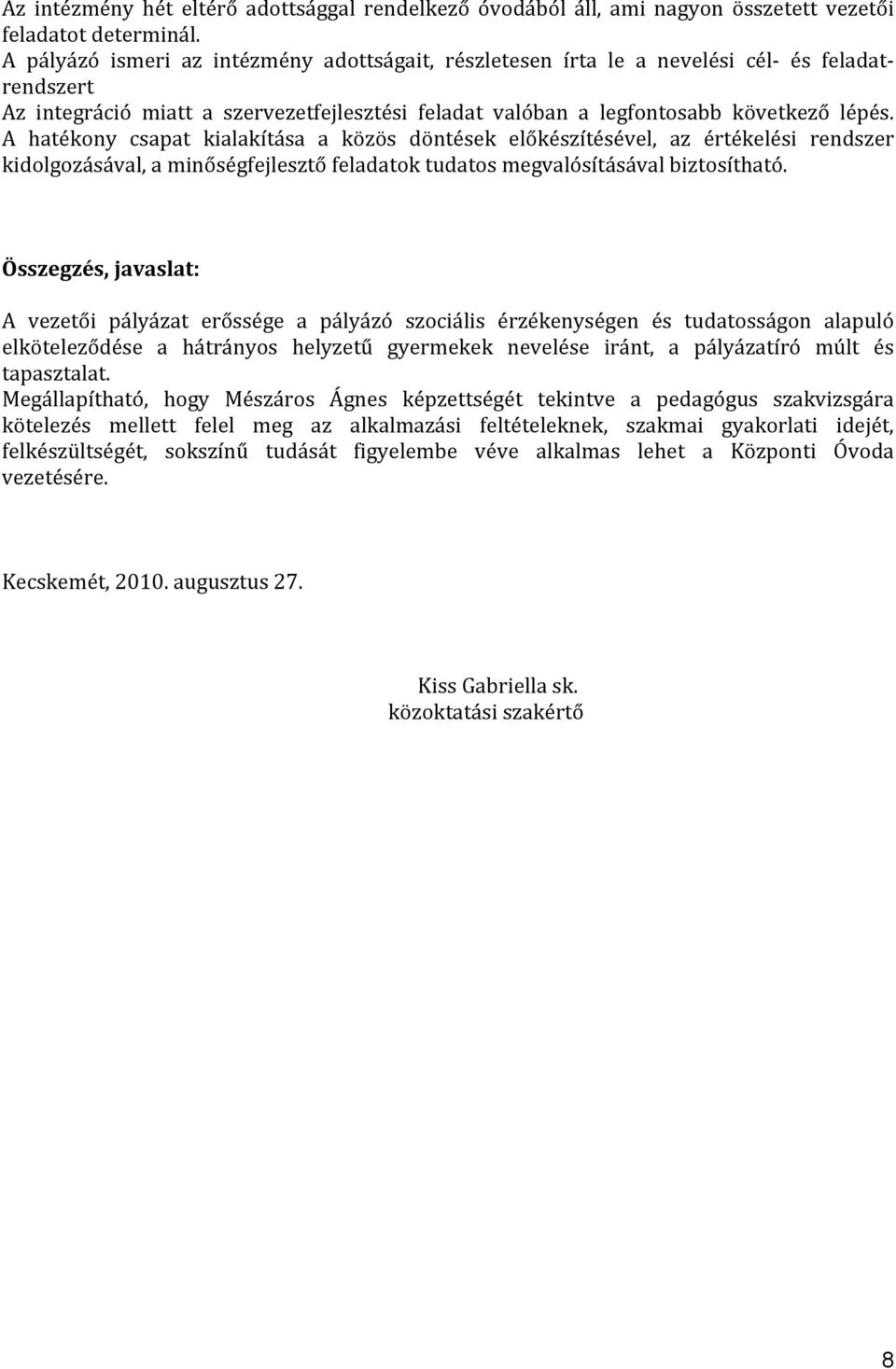 A hatékony csapat kialakítása a közös döntések előkészítésével, az értékelési rendszer kidolgozásával, a minőségfejlesztő feladatok tudatos megvalósításával biztosítható.