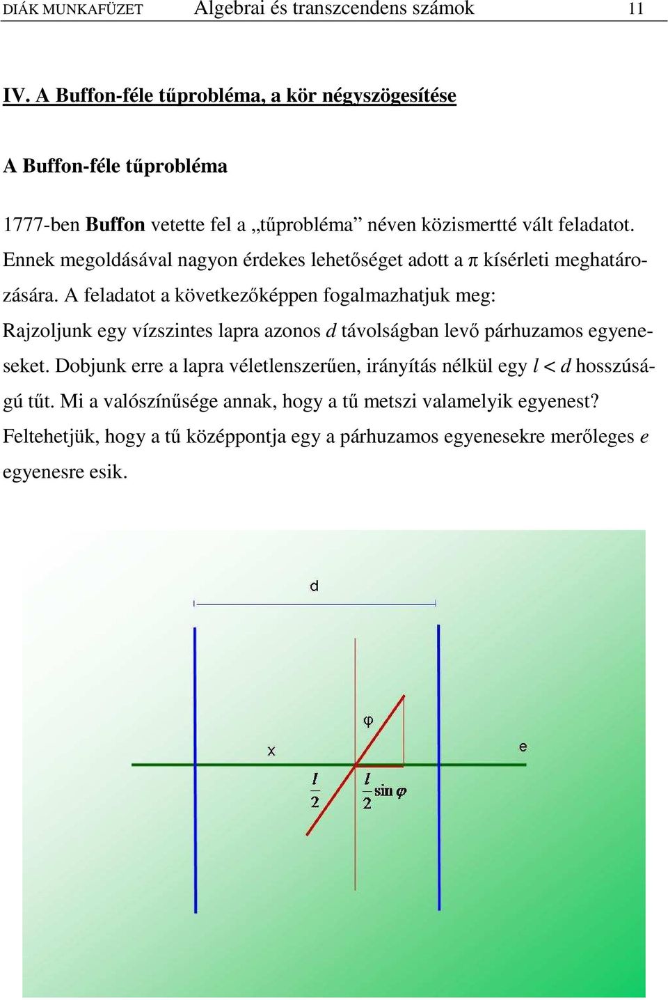 Ennek megolásával nagyon érekes lehetıséget aott a π kísérleti meghatározására.