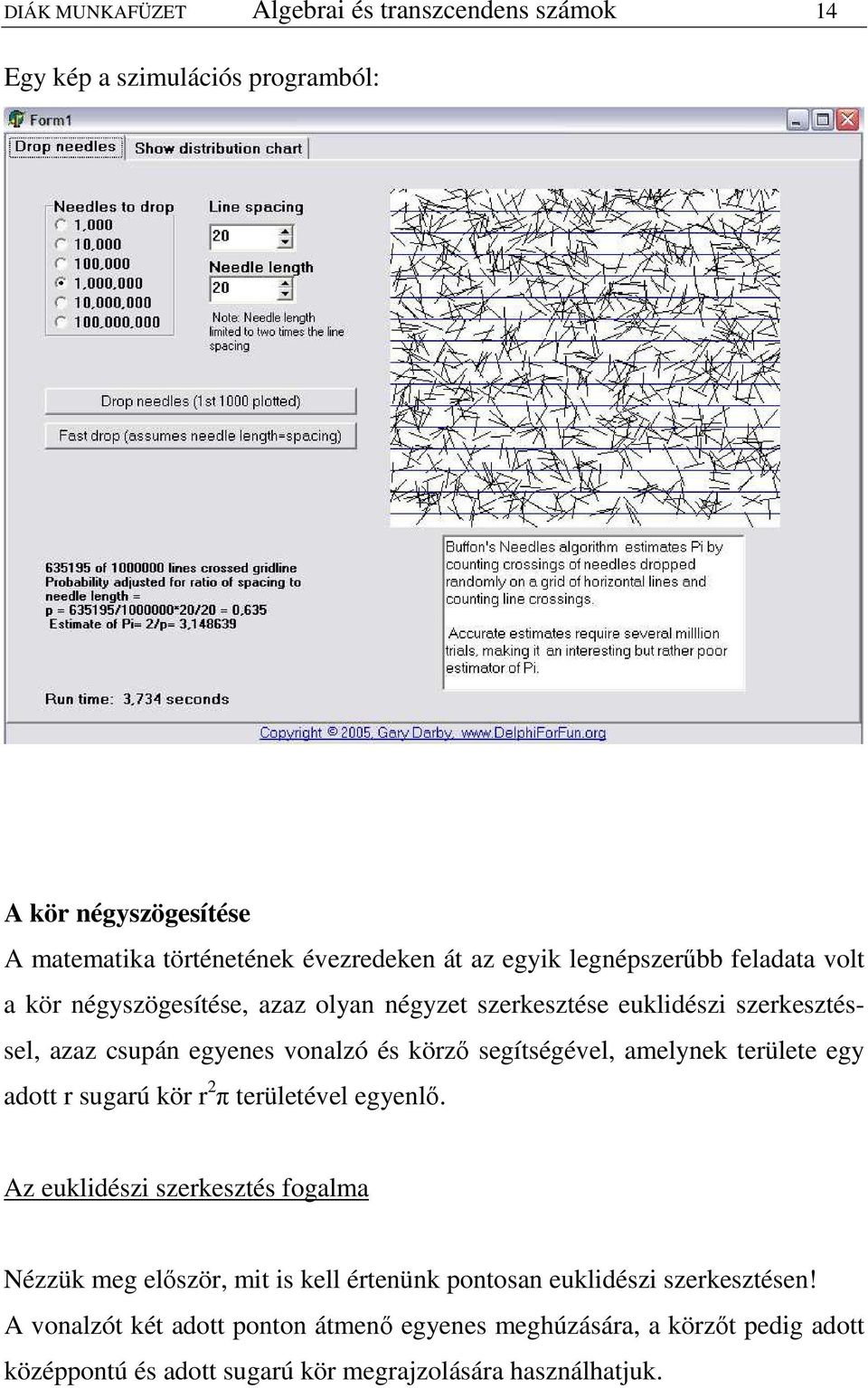 segítségével amelynek területe egy aott r sugarú kör r π területével egyenlı.