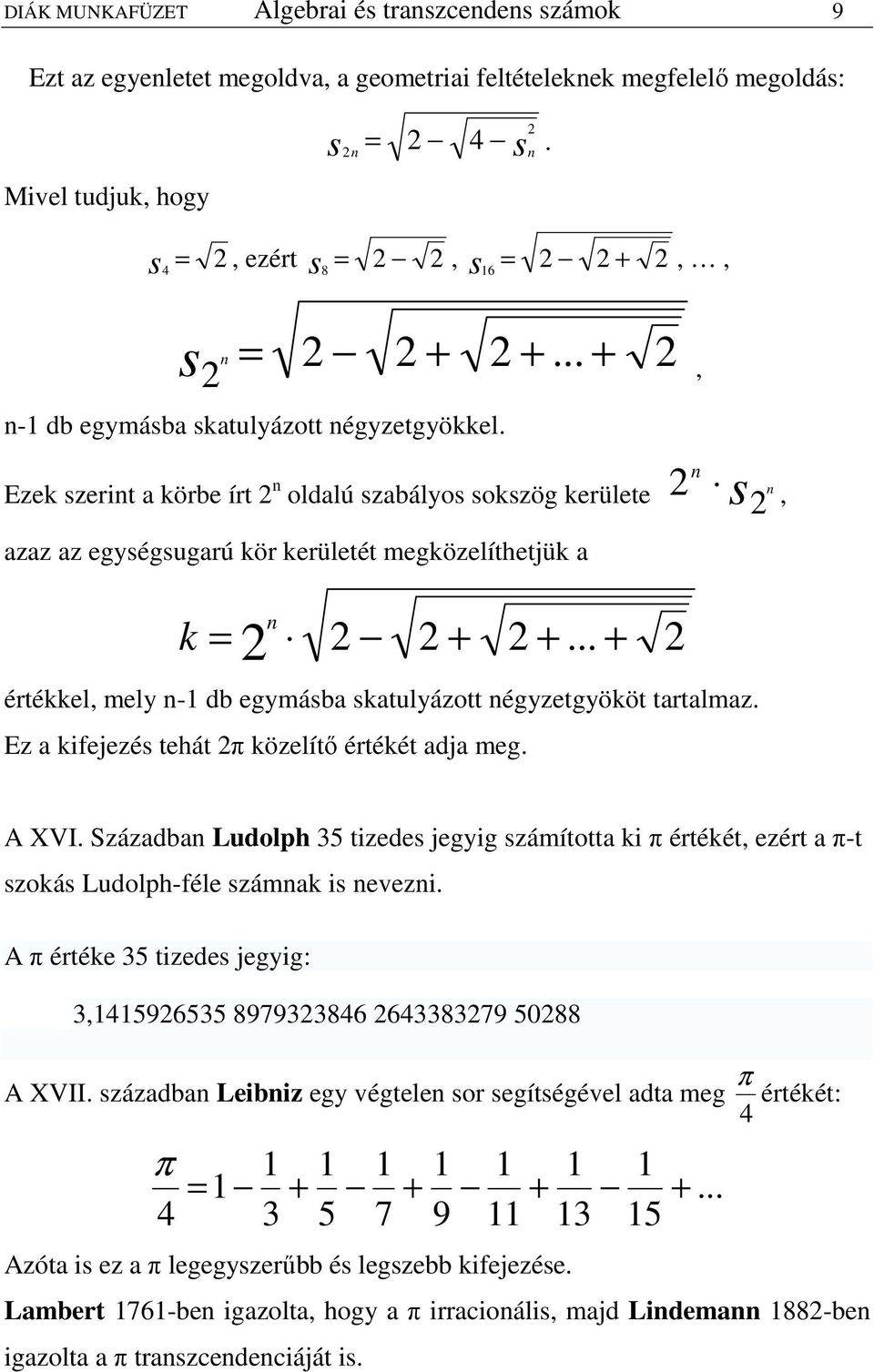 .. = n értékkel mely n- b egymásba skatulyázott négyzetgyököt tartalmaz. Ez a kifejezés tehát π közelítı értékét aja meg. A XVI.