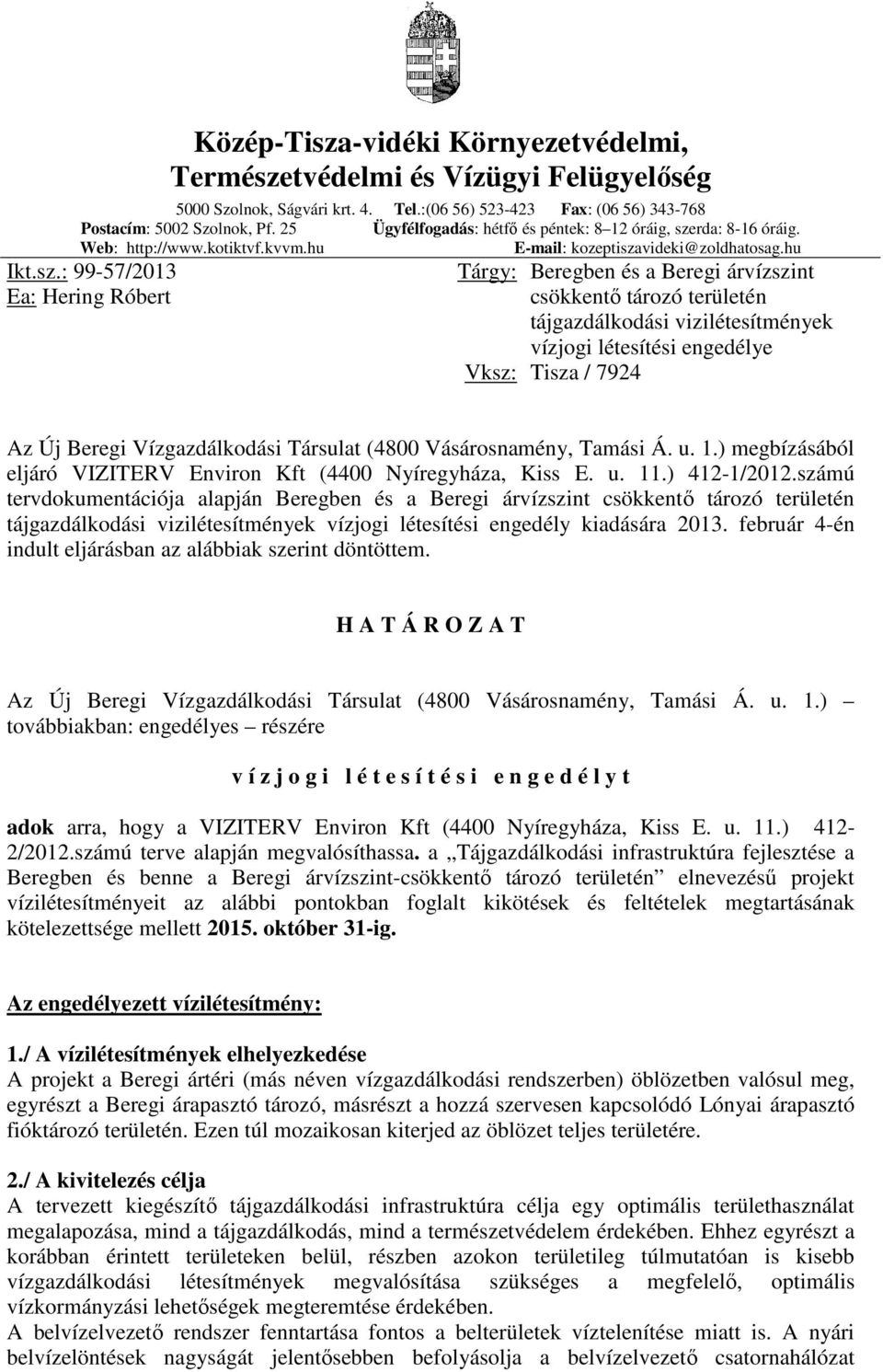 rda: 8-16 óráig. Web: http://www.kotiktvf.kvvm.hu E-mail: kozeptisza