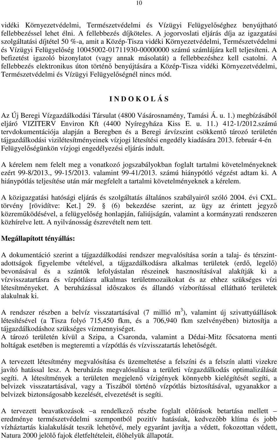 számlájára kell teljesíteni. A befizetést igazoló bizonylatot (vagy annak másolatát) a fellebbezéshez kell csatolni.