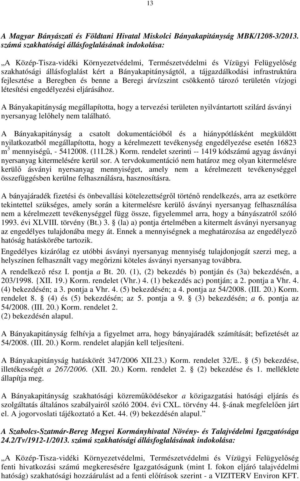 tájgazdálkodási infrastruktúra fejlesztése a Beregben és benne a Beregi árvízszint csökkentő tározó területén vízjogi létesítési engedélyezési eljárásához.