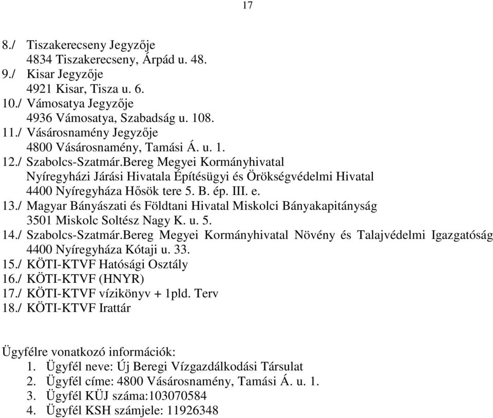 Bereg Megyei Kormányhivatal Nyíregyházi Járási Hivatala Építésügyi és Örökségvédelmi Hivatal 4400 Nyíregyháza Hősök tere 5. B. ép. III. e. 13.