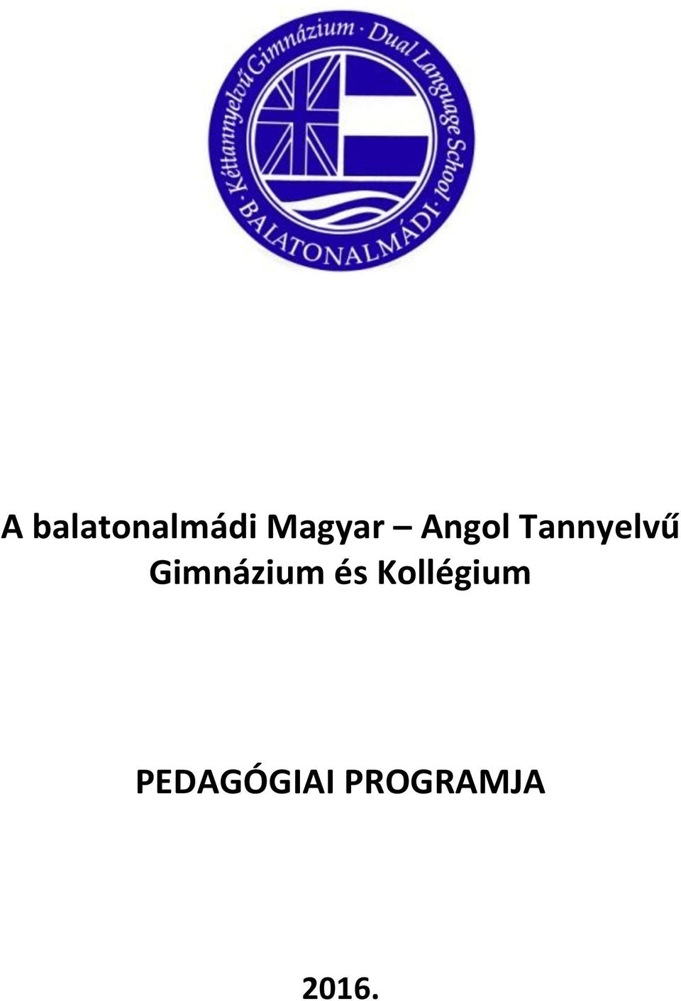 A balatonalmádi Magyar Angol Tannyelvű Gimnázium és Kollégium PEDAGÓGIAI  PROGRAMJA PDF Ingyenes letöltés