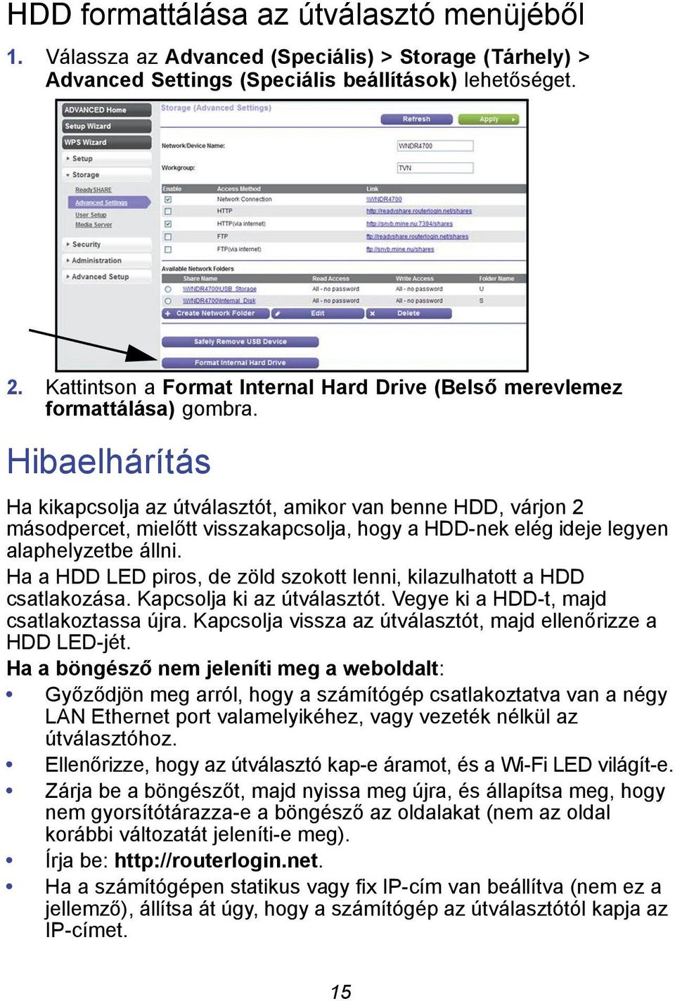 Hibaelhárítás Ha kikapcsolja az útválasztót, amikor van benne HDD, várjon 2 másodpercet, mielőtt visszakapcsolja, hogy a HDD-nek elég ideje legyen alaphelyzetbe állni.