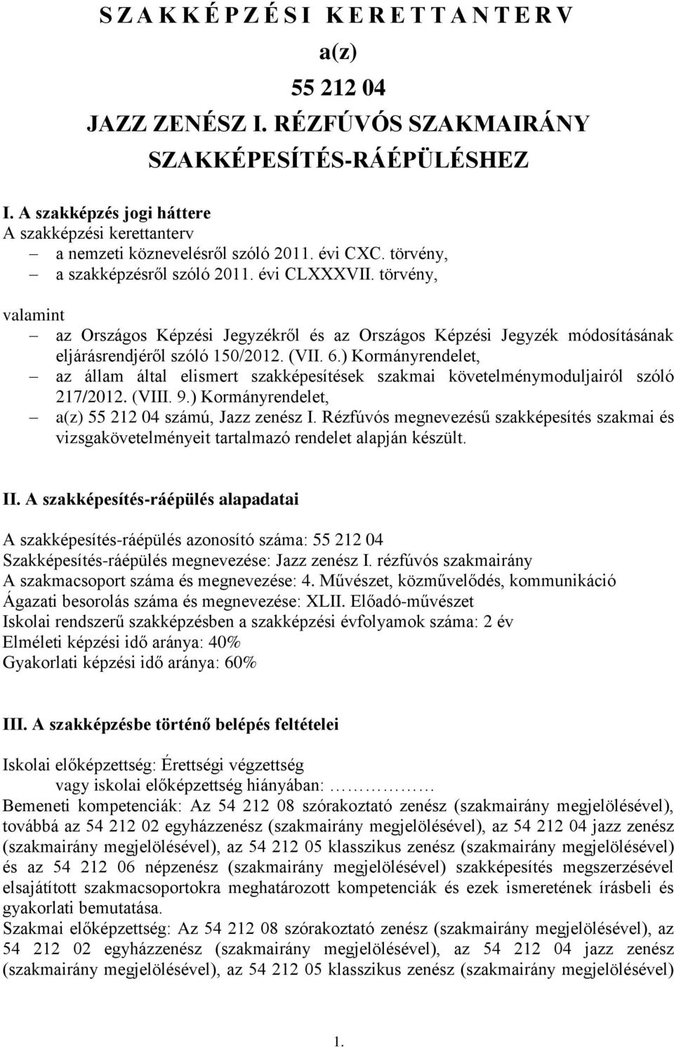 törvény, valamint az Országos Képzési Jegyzékről és az Országos Képzési Jegyzék módosításának eljárásrendjéről szóló 150/2012. (VII. 6.