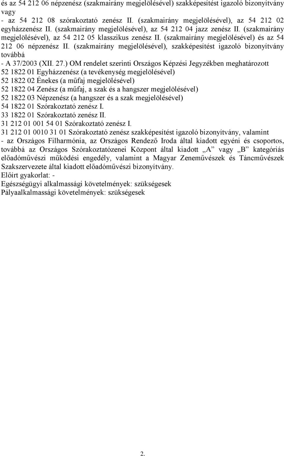 (szakmairány megjelölésével), szakképesítést igazoló bizonyítvány továbbá - A 37/2003 (XII. 27.