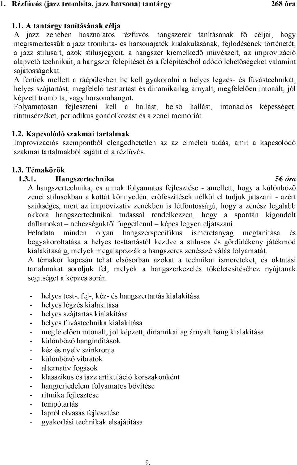 felépítéséből adódó lehetőségeket valamint sajátosságokat.