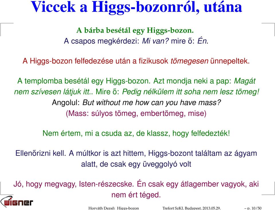 . Mire ő: Pedig nélkülem itt soha nem lesz tömeg! Angolul: But without me how can you have mass?