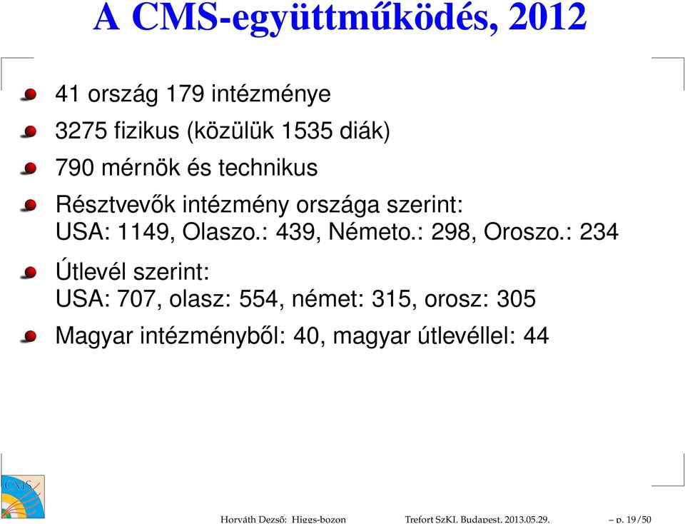 mérnök és technikus Résztvevők intézmény országa szerint: USA: 1149, Olaszo.: 439, Németo.