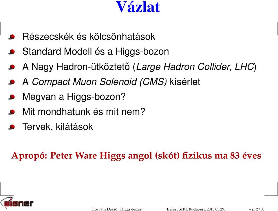 Hadron-ütköztető (Large Hadron Collider, LHC) A Compact Muon Solenoid (CMS) kísérlet