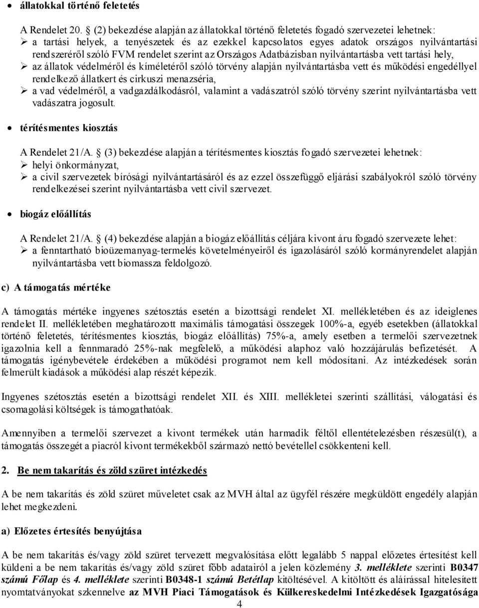 FVM rendelet szerint az Országos Adatbázisban nyilvántartásba vett tartási hely, az állatok védelméről és kíméletéről szóló törvény alapján nyilvántartásba vett és működési engedéllyel rendelkező