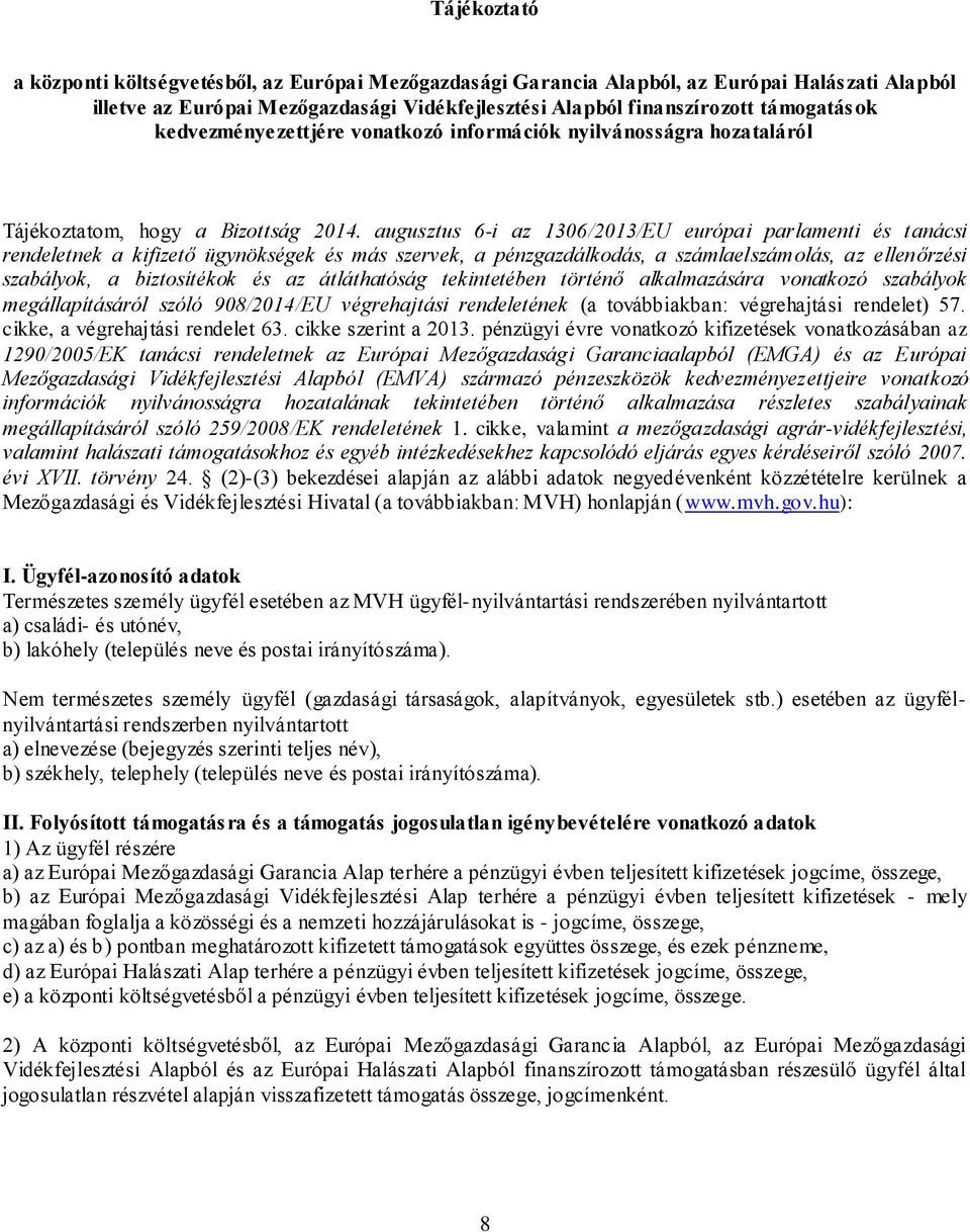 augusztus 6-i az 1306/2013/EU európai parlamenti és tanácsi rendeletnek a kifizető ügynökségek és más szervek, a pénzgazdálkodás, a számlaelszámolás, az ellenőrzési szabályok, a biztosítékok és az