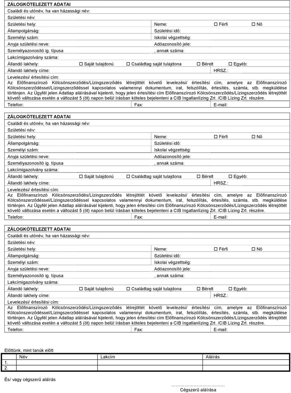 : Levelezési/ értesítési cím: Az Előfinanszírozó Kölcsönszerződés/Lízingszerződés létrejöttét követő levelezési/ értesítési cím, amelyre az Előfinanszírozó Kölcsönszerződéssel/Lízingszerződéssel