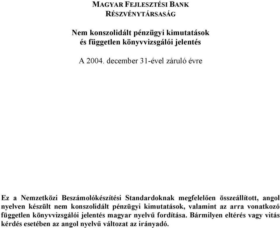 december 31-ével záruló évre Ez a Nemzetközi Beszámolókészítési Standardoknak megfelelően összeállított, angol