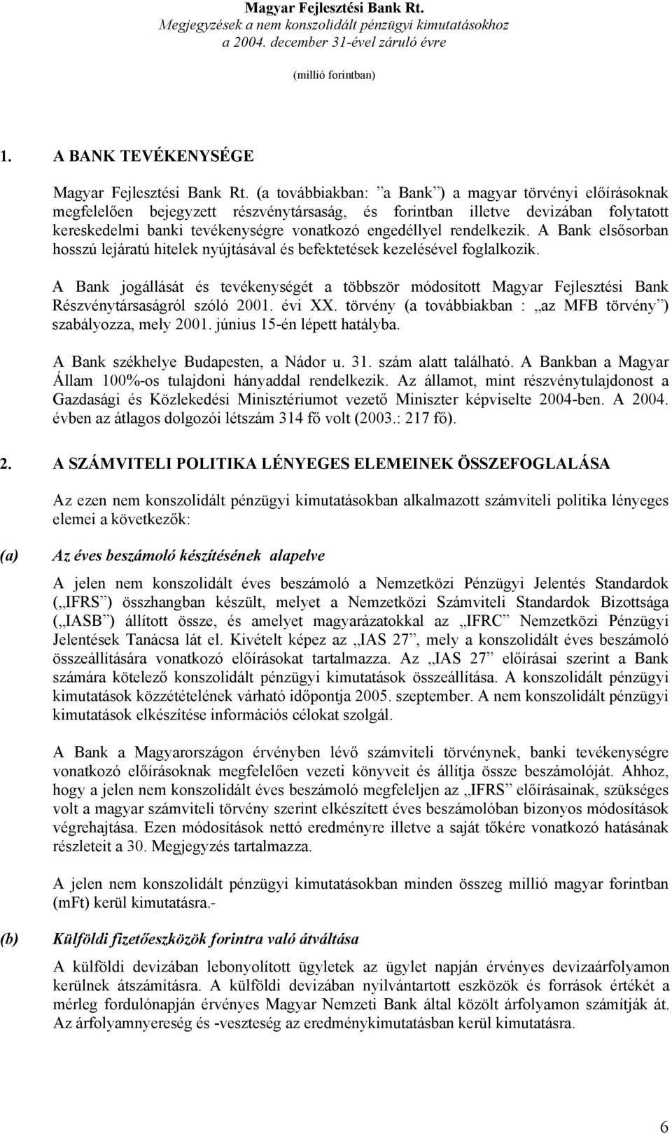 rendelkezik. A Bank elsősorban hosszú lejáratú hitelek nyújtásával és befektetések kezelésével foglalkozik.