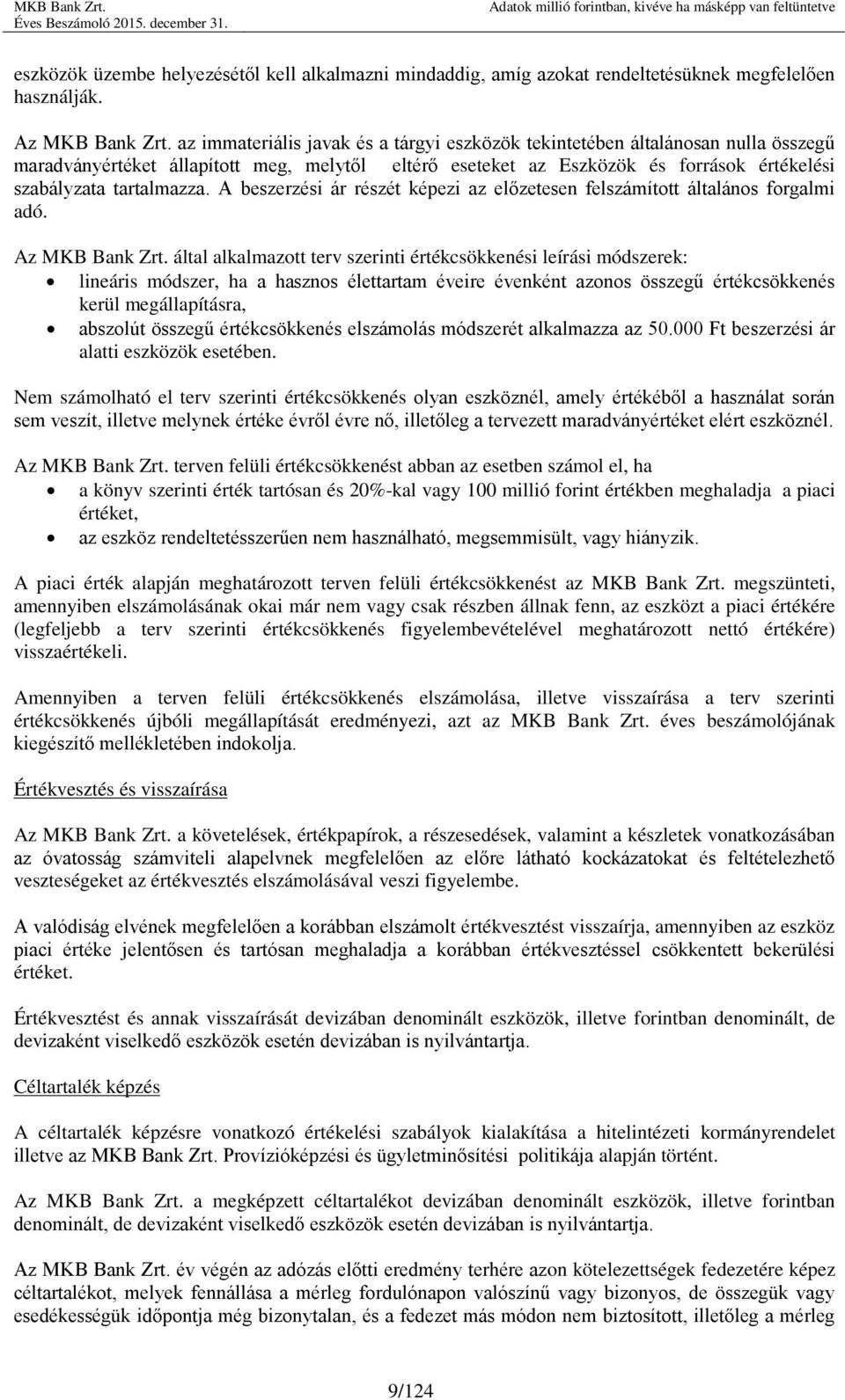 A beszerzési ár részét képezi az előzetesen felszámított általános forgalmi adó. Az MKB Bank Zrt.