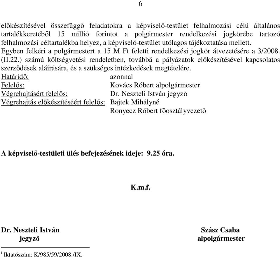 ) számú költségvetési rendeletben, továbbá a pályázatok előkészítésével kapcsolatos szerződések aláírására, és a szükséges intézkedések megtételére.