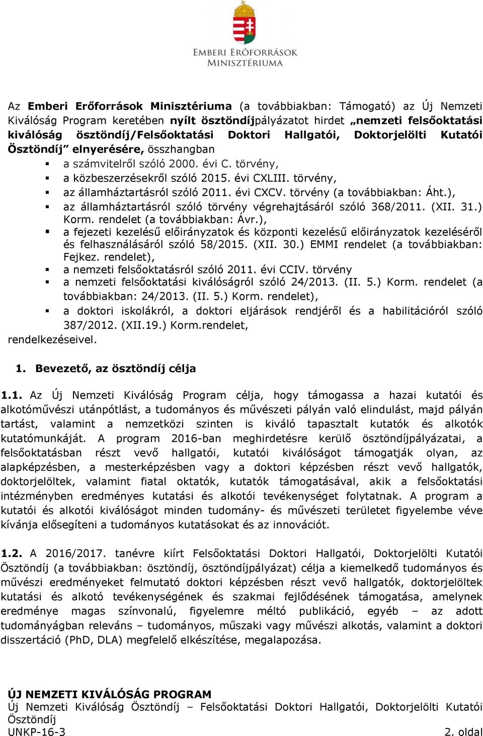 évi CXCV. törvény (a továbbiakban: Áht.), az államháztartásról szóló törvény végrehajtásáról szóló 368/2011. (XII. 31.) Korm. rendelet (a továbbiakban: Ávr.