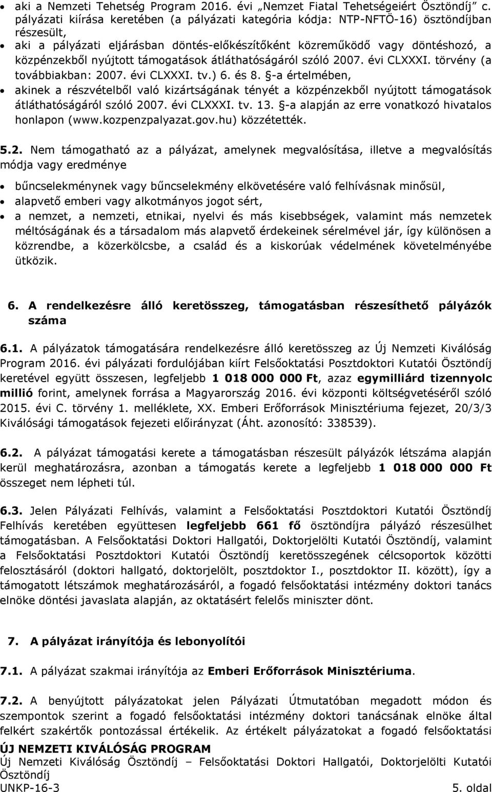 támogatások átláthatóságáról szóló 2007. évi CLXXXI. törvény (a továbbiakban: 2007. évi CLXXXI. tv.) 6. és 8.