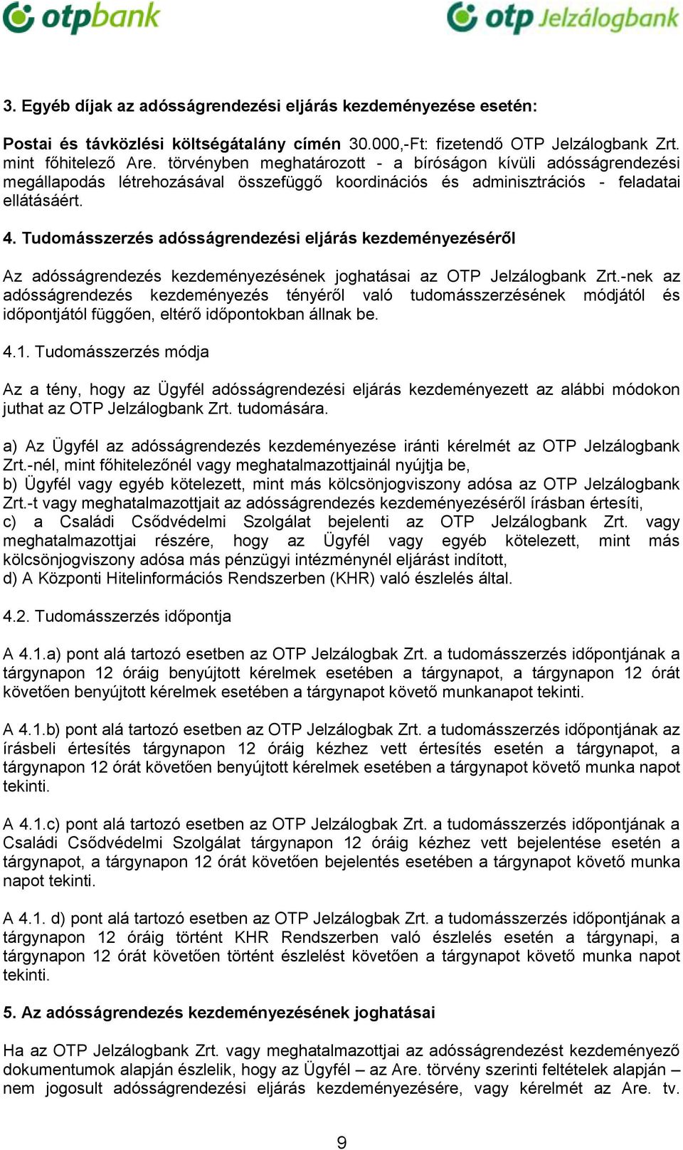 Tudomásszerzés adósságrendezési eljárás kezdeményezéséről Az adósságrendezés kezdeményezésének joghatásai az OTP Jelzálogbank Zrt.