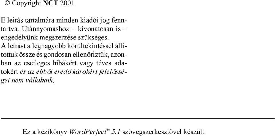 A leírást a legnagyobb körültekintéssel állítottuk össze és gondosan ellen riztük, azonban az