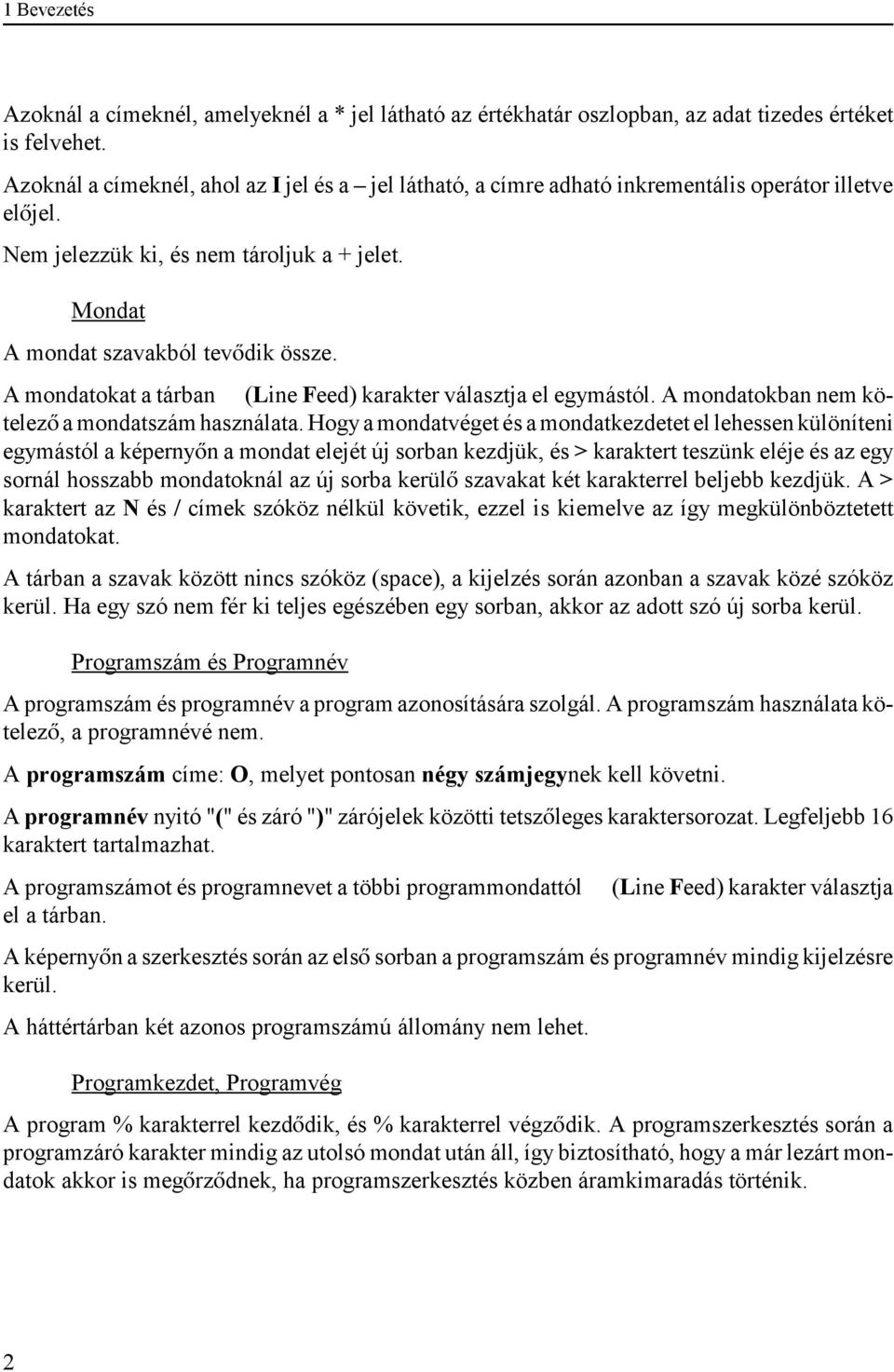 A mondatokat a tárban s (Line Feed) karakter választja el egymástól. A mondatokban nem kötelez a mondatszám használata.