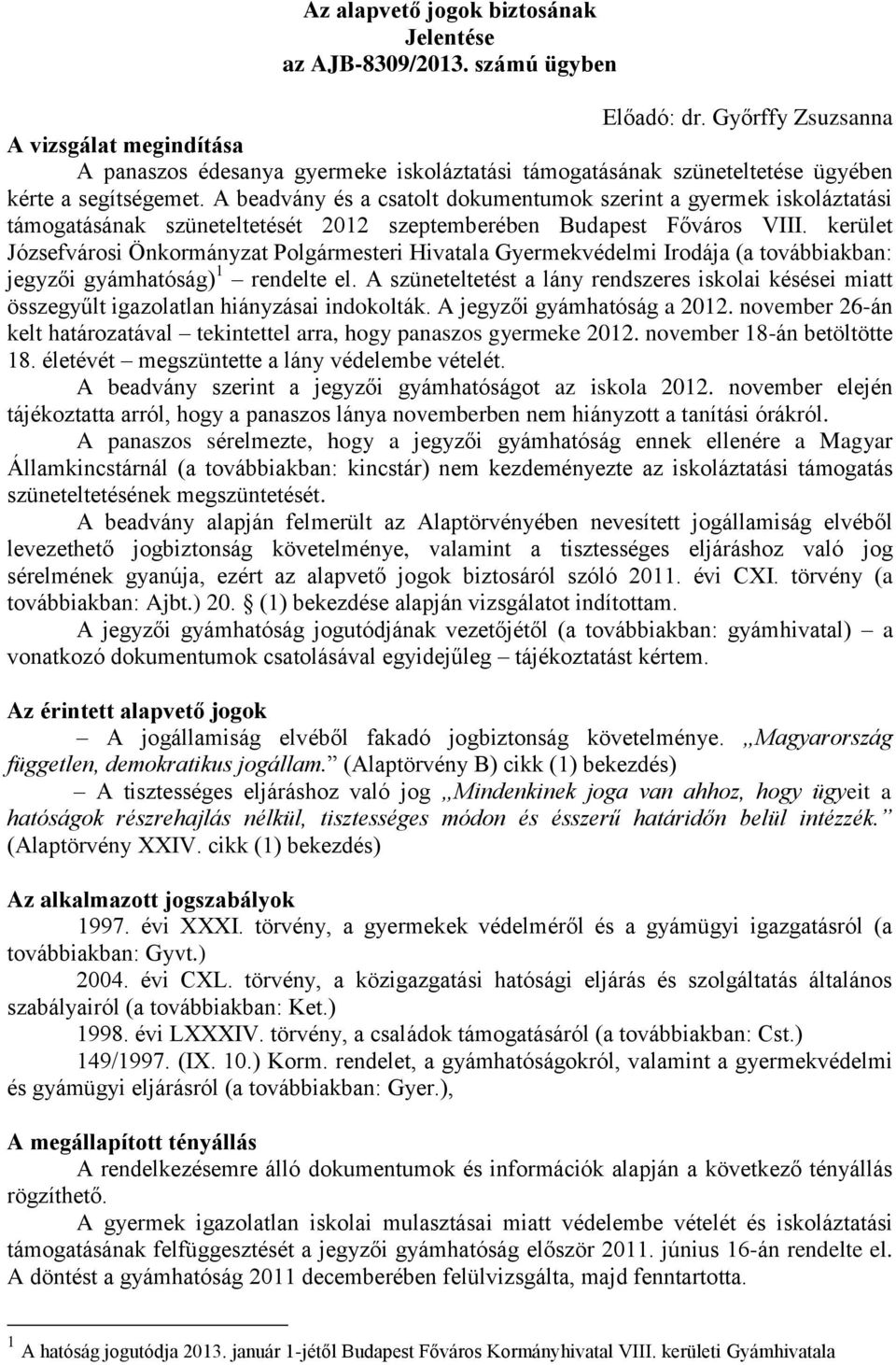 A beadvány és a csatolt dokumentumok szerint a gyermek iskoláztatási támogatásának szüneteltetését 2012 szeptemberében Budapest Főváros VIII.