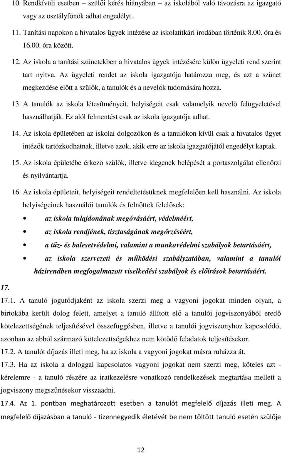 Az iskola a tanítási szünetekben a hivatalos ügyek intézésére külön ügyeleti rend szerint tart nyitva.