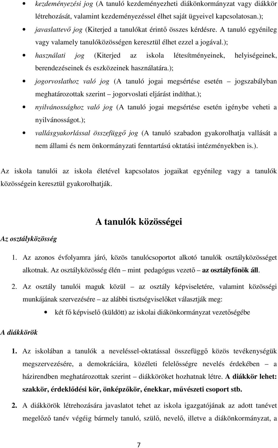 ); használati jog (Kiterjed az iskola létesítményeinek, helyiségeinek, berendezéseinek és eszközeinek használatára.