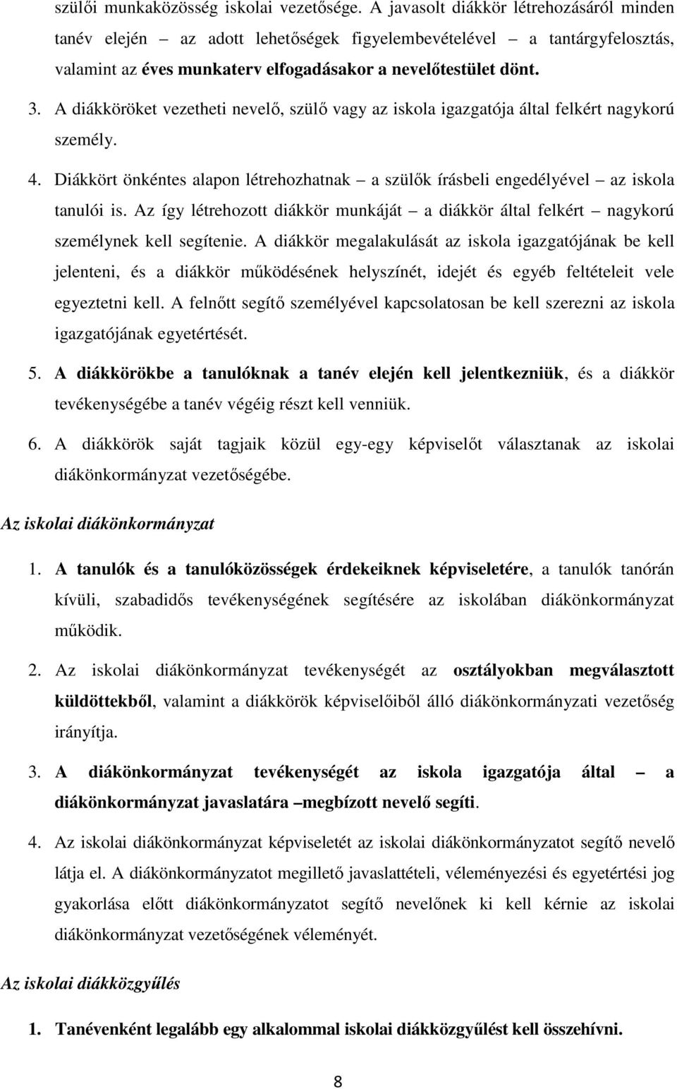 A diákköröket vezetheti nevelő, szülő vagy az iskola igazgatója által felkért nagykorú személy. 4. Diákkört önkéntes alapon létrehozhatnak a szülők írásbeli engedélyével az iskola tanulói is.