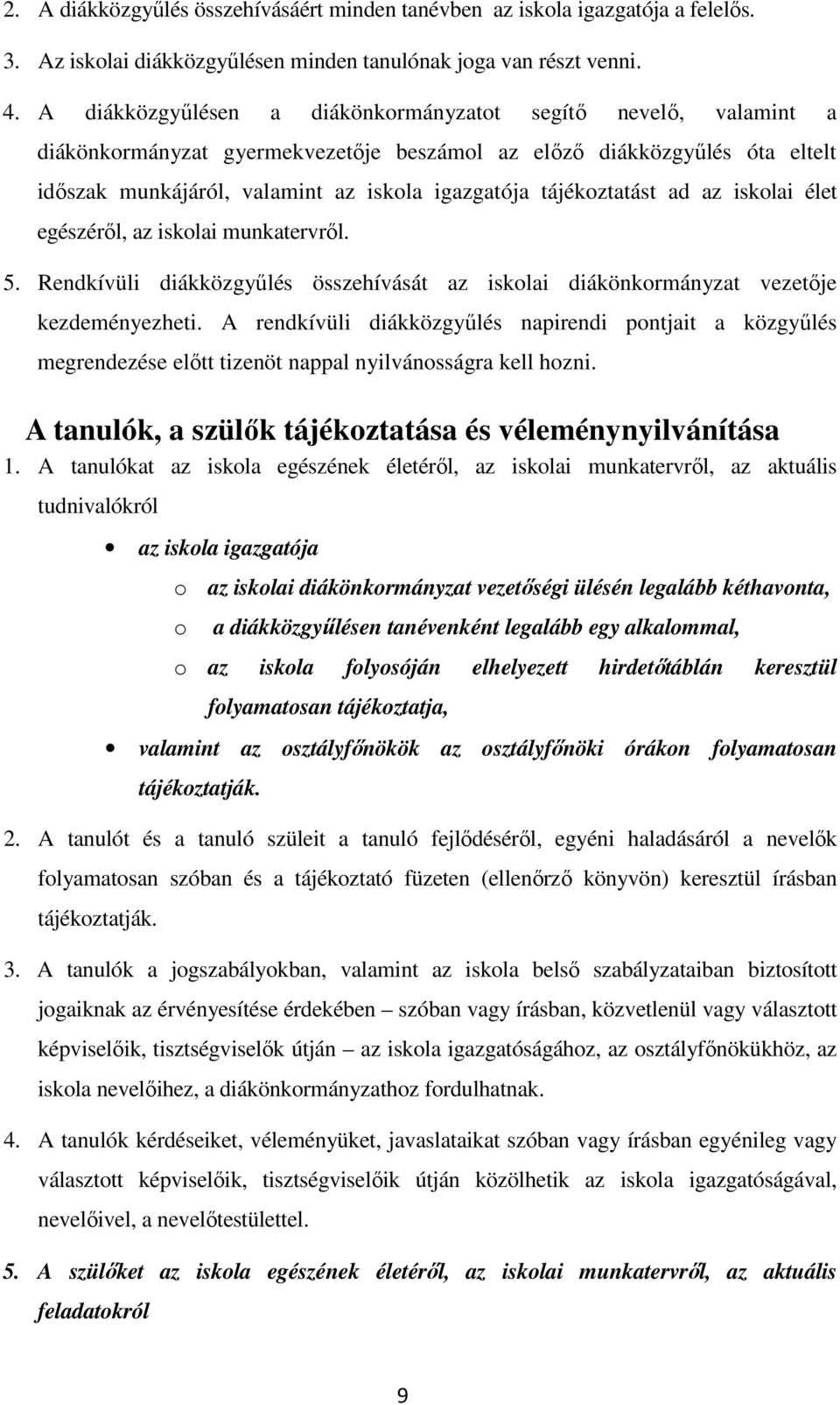 tájékoztatást ad az iskolai élet egészéről, az iskolai munkatervről. 5. Rendkívüli diákközgyűlés összehívását az iskolai diákönkormányzat vezetője kezdeményezheti.