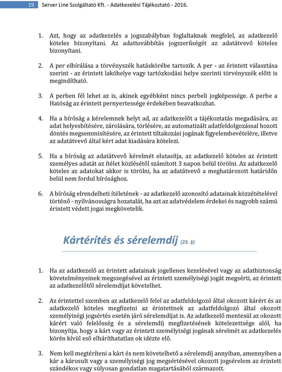 A per - az érintett választása szerint - az érintett lakóhelye vagy tartózkodási helye szerinti törvényszék előtt is megindítható. 3.