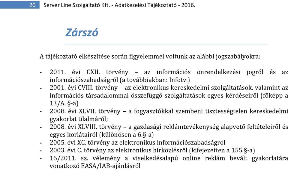 törvény az elektronikus kereskedelmi szolgáltatások, valamint az információs társadalommal összefüggő szolgáltatások egyes kérdéseiről (főképp a 13/A. -a) - 2008. évi XLVII.