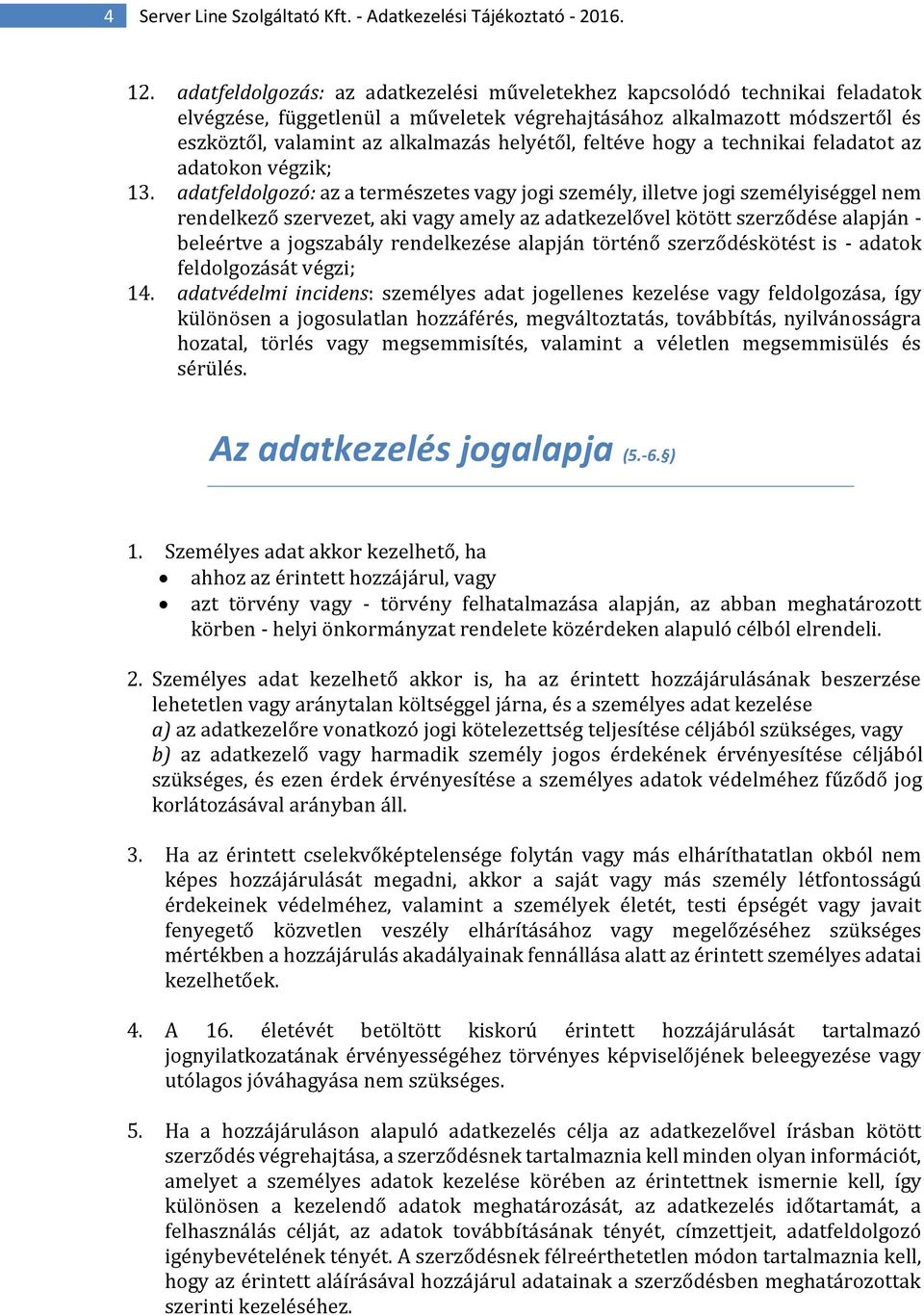 feltéve hogy a technikai feladatot az adatokon végzik; 13.