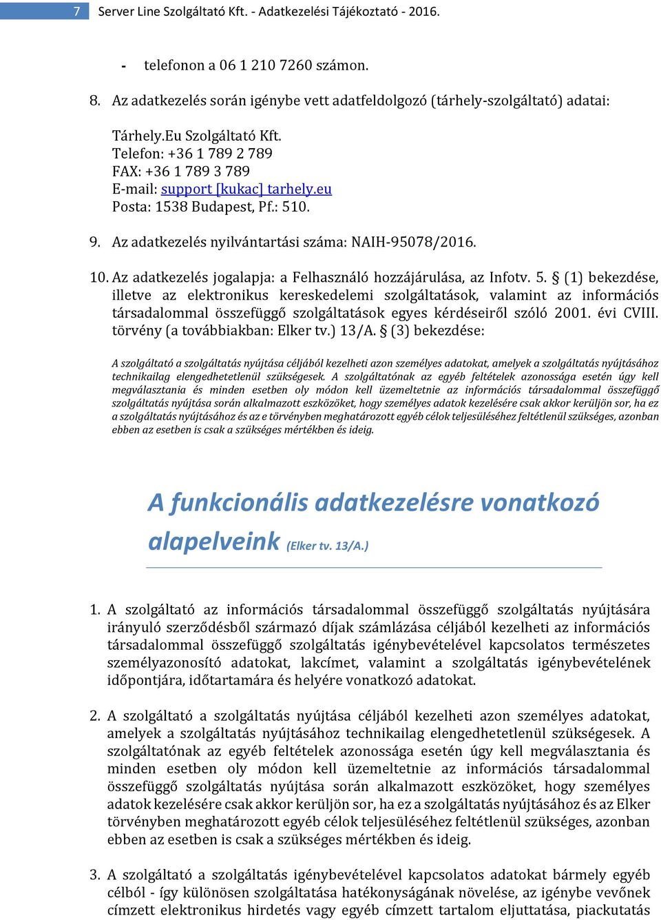 Az adatkezelés jogalapja: a Felhasználó hozzájárulása, az Infotv. 5.