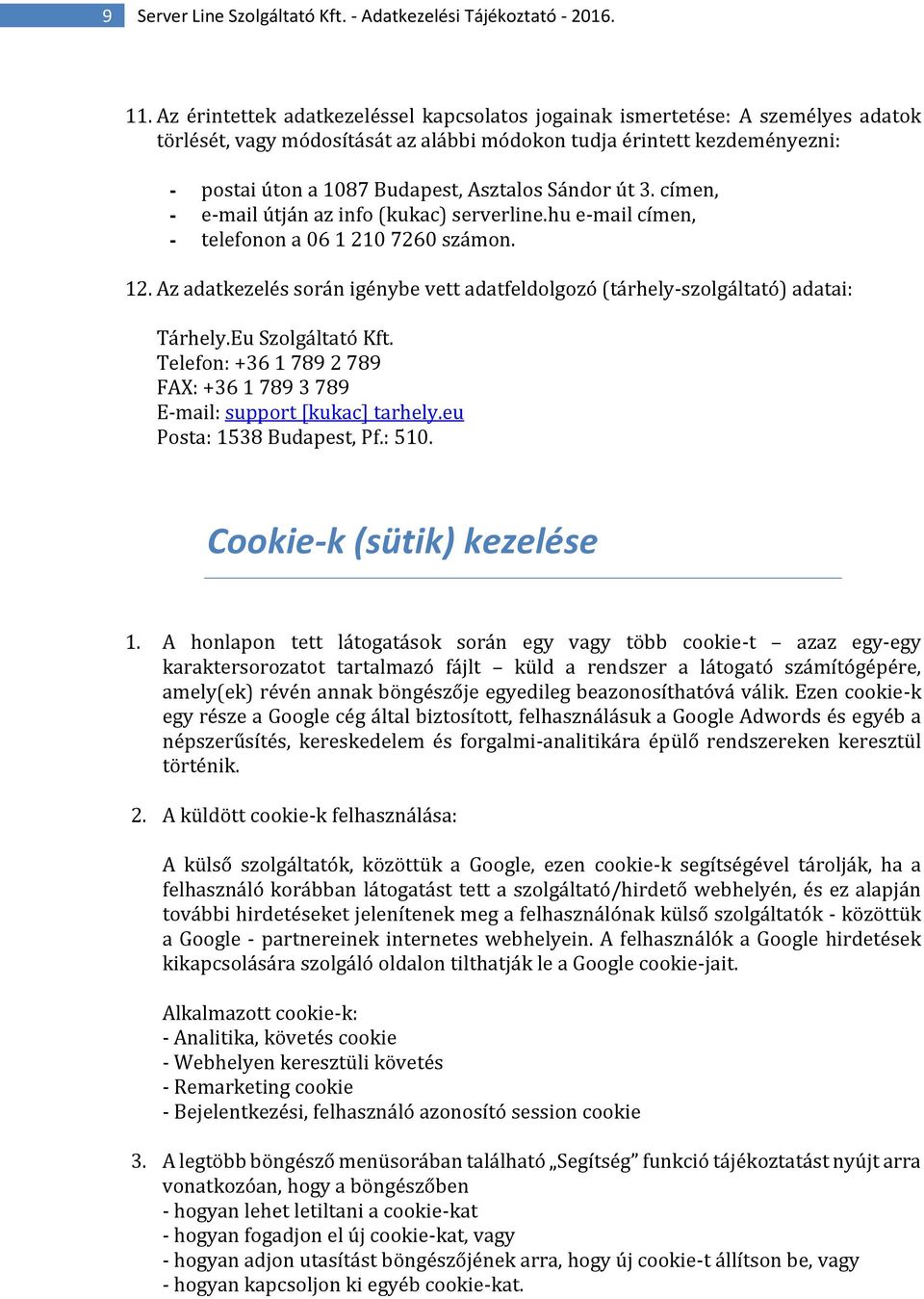 Sándor út 3. címen, - e-mail útján az info (kukac) serverline.hu e-mail címen, - telefonon a 06 1 210 7260 számon. 12.
