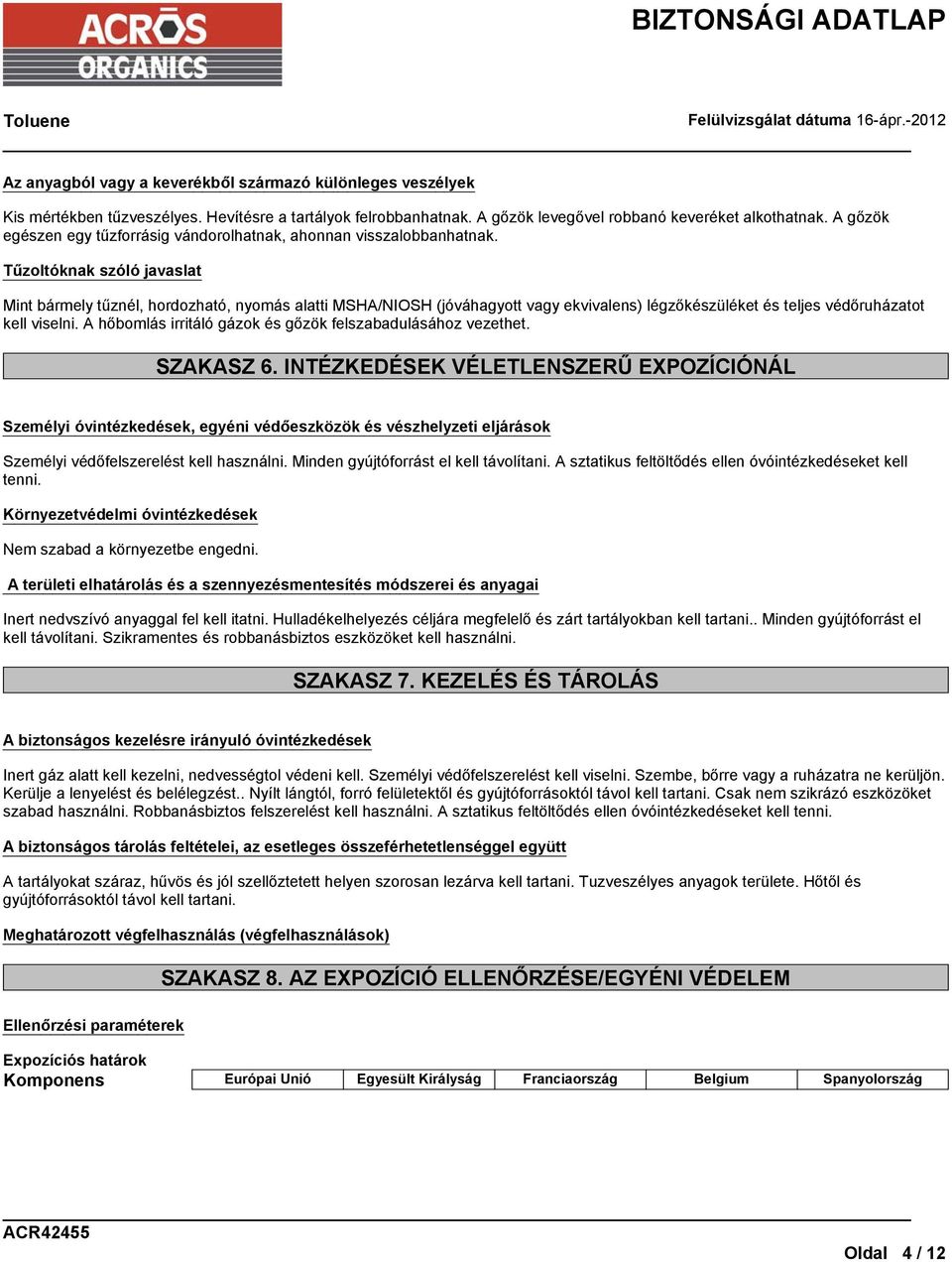 Tűzoltóknak szóló javaslat Mint bármely tűznél, hordozható, nyomás alatti MSHA/NIOSH (jóváhagyott vagy ekvivalens) légzőkészüléket és teljes védőruházatot kell viselni.