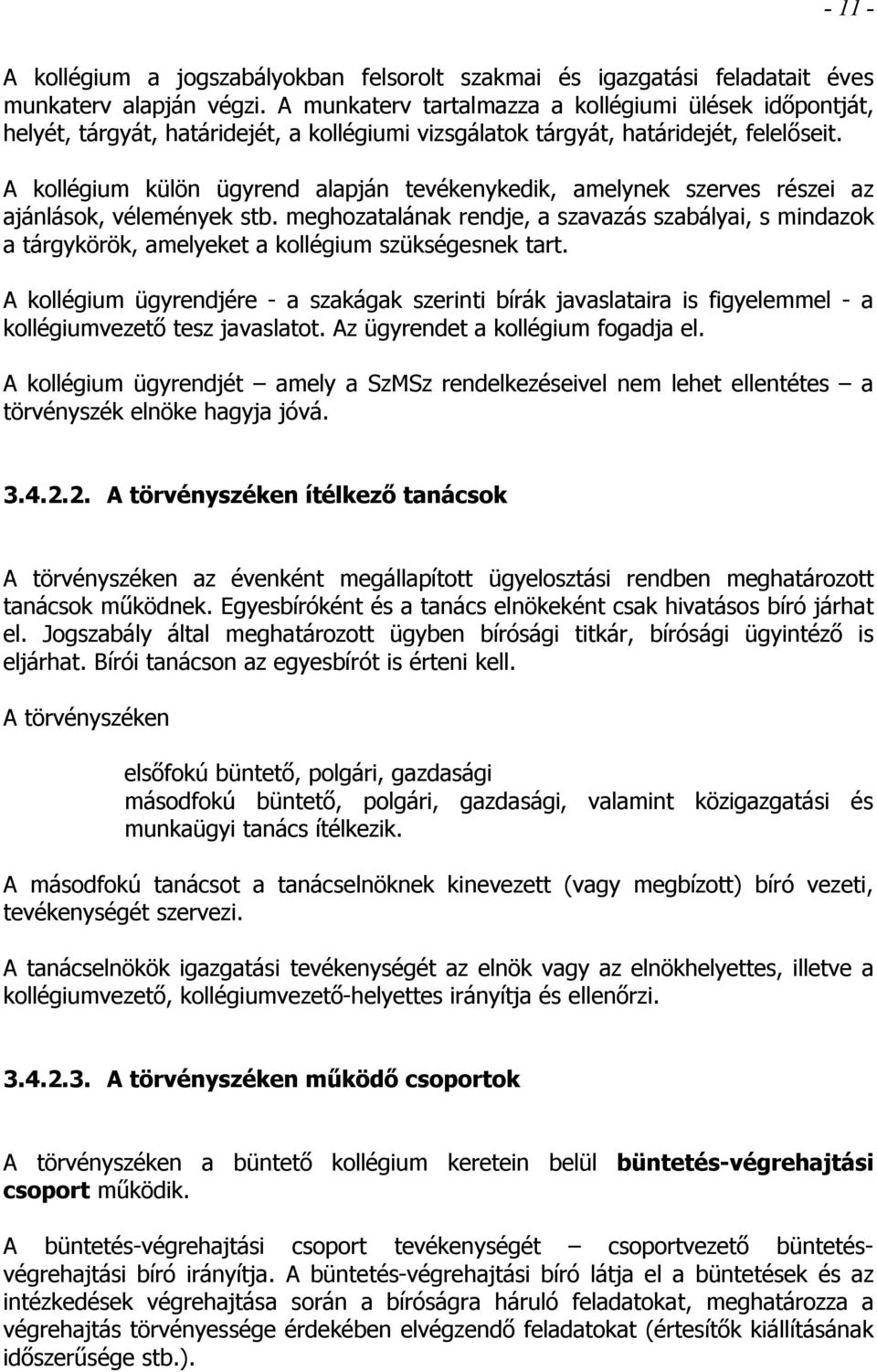 A kollégium külön ügyrend alapján tevékenykedik, amelynek szerves részei az ajánlások, vélemények stb.