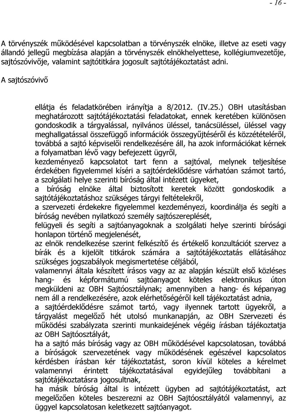 ) OBH utasításban meghatározott sajtótájékoztatási feladatokat, ennek keretében különösen gondoskodik a tárgyalással, nyilvános üléssel, tanácsüléssel, üléssel vagy meghallgatással összefüggő