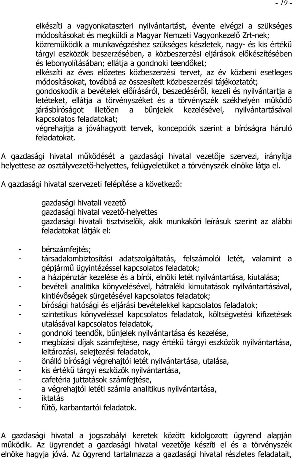 közbeni esetleges módosításokat, továbbá az összesített közbeszerzési tájékoztatót; gondoskodik a bevételek előírásáról, beszedéséről, kezeli és nyilvántartja a letéteket, ellátja a törvényszéket és