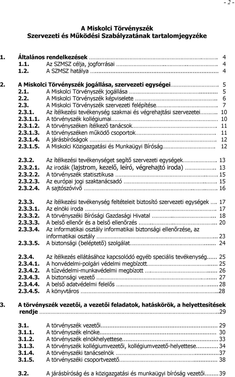 3.1. Az ítélkezési tevékenység szakmai és végrehajtási szervezetei.. 10 2.3.1.1. A törvényszék kollégiumai 10 2.3.1.2. A törvényszéken ítélkező tanácsok. 11 2.3.1.3. A törvényszéken működő csoportok.