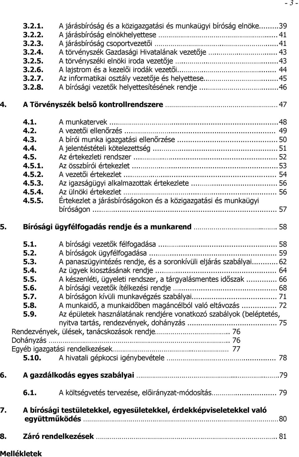 A bírósági vezetők helyettesítésének rendje...... 46 4. A Törvényszék belső kontrollrendszere 47 4.1. A munkatervek...... 48 4.2. A vezetői ellenőrzés...... 49 4.3.